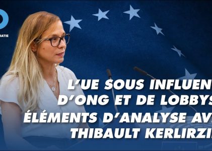 L’UE sous influence d’ONG et de lobbys : éléments d’analyse avec Thibault Kerlirzin